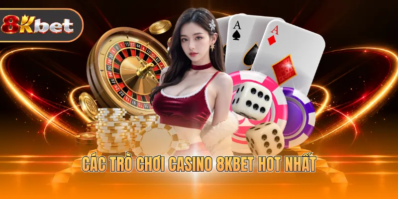 Các trò chơi casino 8KBET hot nhất