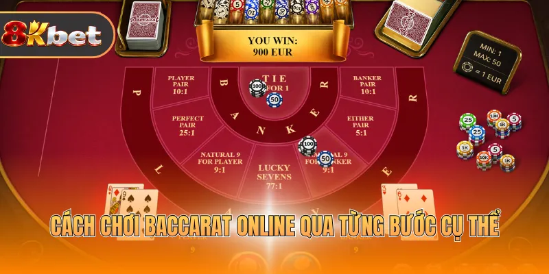 Cách chơi Baccarat online qua từng bước cụ thể