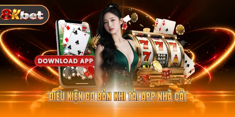 Điều kiện cơ bản khi tải app nhà cái