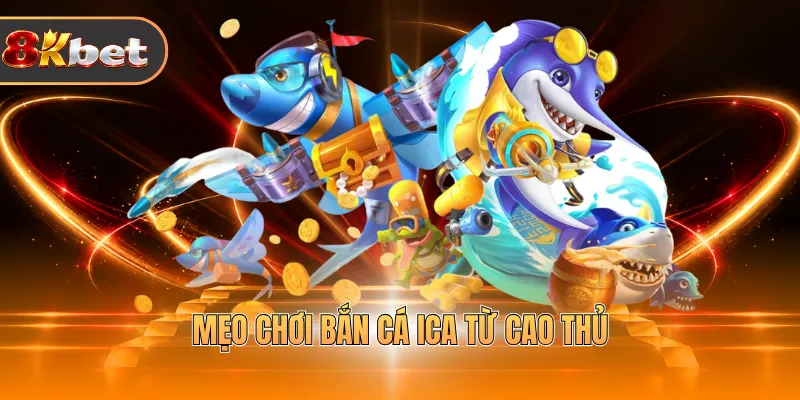 Mẹo chơi bắn cá ica từ cao thủ