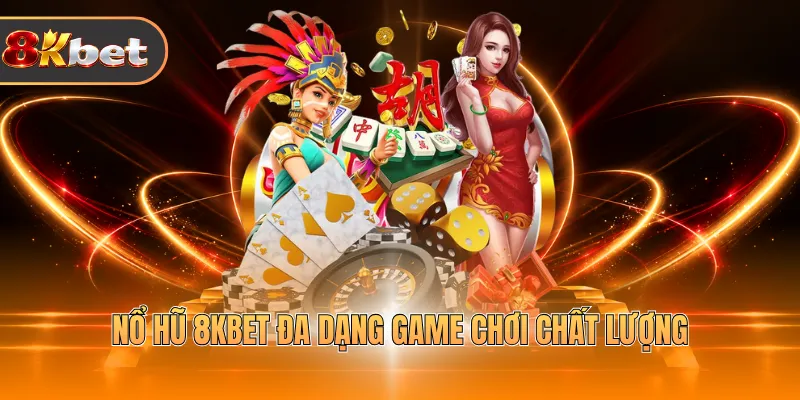 Nổ hũ 8KBET đa dạng game chơi chất lượng