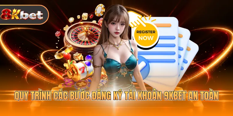 Quy trình các bước đăng ký tài khoản 9KBET an toàn